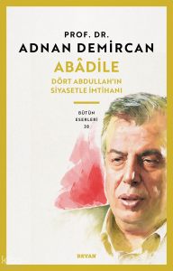 Abâdile;Dört Abdullah'ın Siyasetle İmtihanı Abâdile;Dört Abdullah'ın Siyasetle İmtihanı