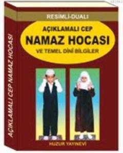 Açıklamalı Cep Namaz Hocası ve Temel Dini Bilgiler Açıklamalı Cep Namaz Hocası ve Temel Dini Bilgiler