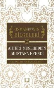 Ahteri Muslihiddin Mustafa Efendi; Osmanlı'nın Bilgeleri 2