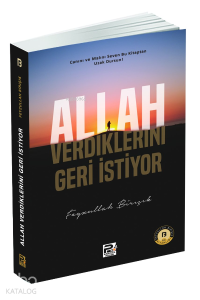 Allah Verdiklerini Geri İstiyor Allah Verdiklerini Geri İstiyor