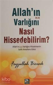 Allah'ın (c.c) Varlığını Nasıl Hissedebilirim? Allah'ın (c.c) Varlığını Nasıl Hissedebilirim?