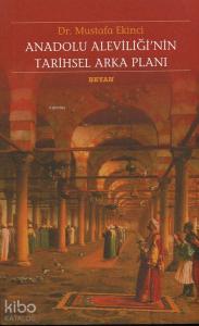 Anadolu Aleviliği'nin Tarihsel Arka Planı Anadolu Aleviliği'nin Tarihsel Arka Planı