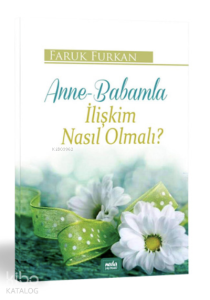 Anne-Babamla İlişkim Nasıl Olmalı? Anne-Babamla İlişkim Nasıl Olmalı?