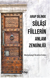 Arap Dilinde Sülasi Fiillerin Anlam Zenginliği Arap Dilinde Sülasi Fiillerin Anlam Zenginliği