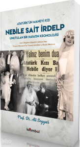 Atatürk'ün Manevi Kızı Nebile Sait İrdelp;Unutulan Bir Hayatın Kronolojisi