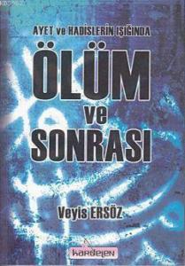 Ayet ve Hadisler Işığında Ölüm ve Sonrası Ayet ve Hadisler Işığında Ölüm ve Sonrası