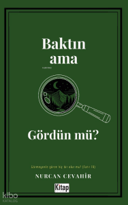 Baktın Ama Gördün Mü?;Görmeyenle Gören Hiç Bir Olur Mu? Baktın Ama Gördün Mü?;Görmeyenle Gören Hiç Bir Olur Mu?