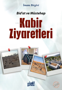 Bidat ve Müstehab Kabir Ziyarteleri Bidat ve Müstehab Kabir Ziyarteleri