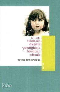 Bir Aile Olmak İçin Akşam Yemeğinde Beraber Olmak Bir Aile Olmak İçin Akşam Yemeğinde Beraber Olmak