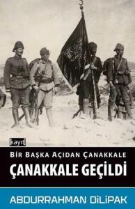 Bir Başka Açıdan Çanakkale; Çanakkale Geçildi Bir Başka Açıdan Çanakkale; Çanakkale Geçildi