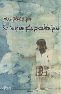 Bir Düş müydü Çocukluğum Bir Düş müydü Çocukluğum