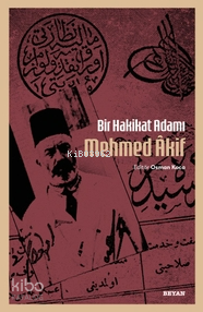 Bir Hakikat Adamı Mehmed Âkif Bir Hakikat Adamı Mehmed Âkif