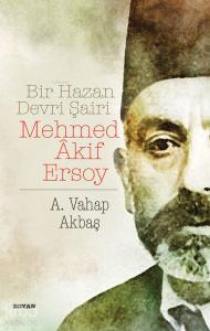 Bir Hazan Devri Şairi Mehmed Akif Ersoy Bir Hazan Devri Şairi Mehmed Akif Ersoy