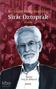 Bir İmam Hatip Sevdalısı Sirac Öztoprak Kitabı