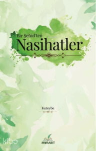 Bir Şehid’ten Nasihatler Bir Şehid’ten Nasihatler