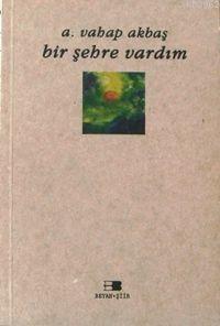 Bir Şehre Vardım Bir Şehre Vardım