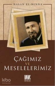 Çağımız ve Meselelerimiz Çağımız ve Meselelerimiz