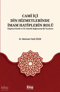 Cami İçi Din Hizmetlerinde İmam Hatiplerin Rolü;Örgütsel Kimlik Ve Öz Yeterlilik Bağlamında Bir İnceleme Cami İçi Din Hizmetlerinde İmam Hatiplerin Rolü;Örgütsel Kimlik Ve Öz Yeterlilik Bağlamında Bir İnceleme