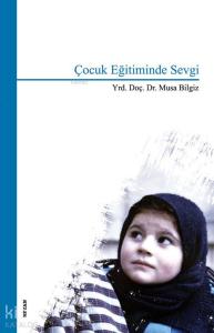 Çocuk Eğitiminde Sevgi Çocuk Eğitiminde Sevgi