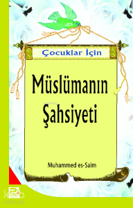 Çocuklar İçin Müslümanın Şahsiyeti Çocuklar İçin Müslümanın Şahsiyeti