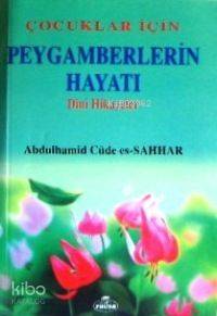 Çocuklar İçin Peygamberlerin Hayatı; Dini Hikayeler