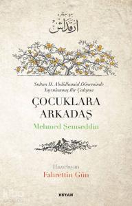 Çocuklara Arkadaş; Sultan II. Abdülhamit Döneminde Yayınlanmış Bir Çalışma Çocuklara Arkadaş; Sultan II. Abdülhamit Döneminde Yayınlanmış Bir Çalışma