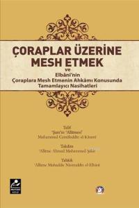 Çoraplar Üzerine Mesh Etmek; ve Elbani'nin Çoraplara Mesh Etmenin Ahkamı Konusunda Tamamlayıcı Nasihatleri Çoraplar Üzerine Mesh Etmek; ve Elbani'nin Çoraplara Mesh Etmenin Ahkamı Konusunda Tamamlayıcı Nasihatleri