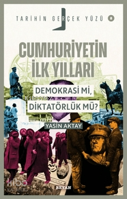 Cumhuriyetin İlk Yılları;Demokrasi mi, Diktatörlük mü? Cumhuriyetin İlk Yılları;Demokrasi mi, Diktatörlük mü?