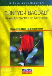 Cüneyd-i Bağdâdî; Hayatı Kerâmetleri ve Nasihatları