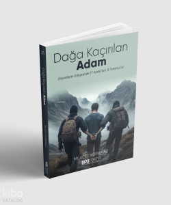 Dağa Kaçırılan Adam   (İhanetlerin Gölgesinde 17 Aralık’tan   15 Temmuz’a) Dağa Kaçırılan Adam   (İhanetlerin Gölgesinde 17 Aralık’tan   15 Temmuz’a)