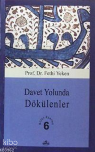 Davet Yolunda Dökülenler; Bütün Eserleri 6 Davet Yolunda Dökülenler; Bütün Eserleri 6