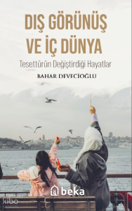 Dış Görünüş Ve İç Dünya Tesettürün Değiştirdiği Hayatlar Dış Görünüş Ve İç Dünya Tesettürün Değiştirdiği Hayatlar