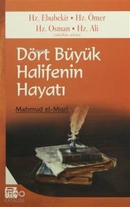 Dört Büyük Halifenin Hayatı; Hz. Ebubekir - Hz. Ömer - Hz. Osman - Hz. Ali Dört Büyük Halifenin Hayatı; Hz. Ebubekir - Hz. Ömer - Hz. Osman - Hz. Ali