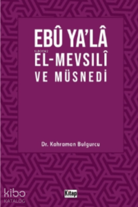 Ebu Ya’la El-Mevsılı ve Müsnedi