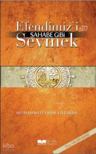 Efendimizi SAV Sahabe Gibi Sevmek Efendimizi SAV Sahabe Gibi Sevmek