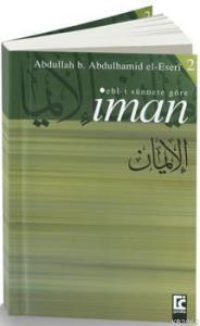 Ehl-i Sünnete Göre İman; Hakikati, Onu Zedeleyen ve Ona Aykırı Olan Şeyler