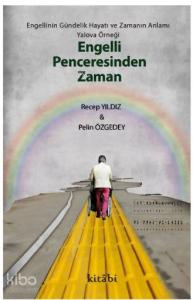 Engelli Penceresinden Zaman -  Engellinin Gündelik Hayatı ve Zamanın Anlamı: Yalova Örneği Engelli Penceresinden Zaman -  Engellinin Gündelik Hayatı ve Zamanın Anlamı: Yalova Örneği