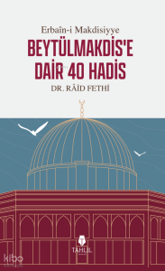 Erbaîn-i Makdisiyye Beytülmakdis'e Dair 40 Hadis Erbaîn-i Makdisiyye Beytülmakdis'e Dair 40 Hadis