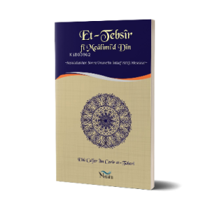 Et-Tebsir fi Mealimi'd Din & Rasulullah'tan Sonra Ümmetin İhtilaf Ettiği Meseleler Et-Tebsir fi Mealimi'd Din & Rasulullah'tan Sonra Ümmetin İhtilaf Ettiği Meseleler