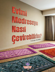 Evimi Medreseye Nasıl Çevirebilirim? Evimi Medreseye Nasıl Çevirebilirim?