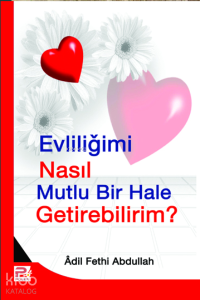 Evliliğimi Nasıl Mutlu Bir Hale Getirebilirim? Evliliğimi Nasıl Mutlu Bir Hale Getirebilirim?