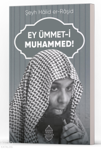Ey Ümmet-i Muhammed! Ey Ümmet-i Muhammed!