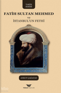 Fatih Sultan Mehmed ve İstanbul'un Fethi Fatih Sultan Mehmed ve İstanbul'un Fethi