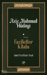 Faziletler Kitabı;Câmiu’l-Fezâil ve Kâmiu’r-Rezâil Faziletler Kitabı;Câmiu’l-Fezâil ve Kâmiu’r-Rezâil