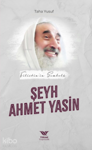 Filistin’in Sembolü Şeyh Ahmet Yasin Filistin’in Sembolü Şeyh Ahmet Yasin