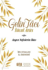 Gelin Tâcı - Tâcul Arûs; Azgın Nefislerin İlâcı Gelin Tâcı - Tâcul Arûs; Azgın Nefislerin İlâcı