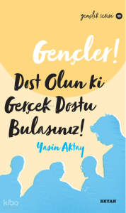 Gençler Dost Olun Ki, Gerçek Dostu Bulasınız! Gençler Dost Olun Ki, Gerçek Dostu Bulasınız!