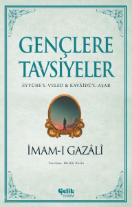 Gençlere Tavsiyeler;(Eyyühe’l-Veled & Kavâidü’l-Aşar) Gençlere Tavsiyeler;(Eyyühe’l-Veled & Kavâidü’l-Aşar)