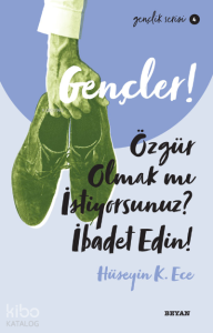 Gençlik Serisi 4  Gençler, Özgür Olmak mı İstiyorsunuz, İbadet Edin! Gençlik Serisi 4  Gençler, Özgür Olmak mı İstiyorsunuz, İbadet Edin!