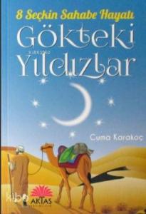 Gökteki Yıldızlar; 8 Seçkin Sahabe Hayatı Gökteki Yıldızlar; 8 Seçkin Sahabe Hayatı